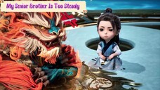 My Senior Brother Is Too Steady | 107 - 112 Sub Indo