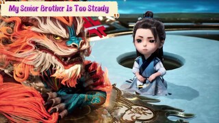 My Senior Brother Is Too Steady | 107 - 112 Sub Indo