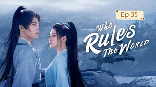 Who Rules The World Episode 35