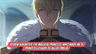 Review Karakter Anime:The Magical Princess-Who Made Me A Princess-Claude de Alger Obelia