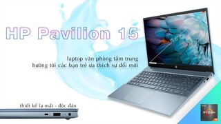 Đánh giá HP Pavilion 15 - Mẫu laptop văn phòng 15.6" độc đáo dịp cuối năm 2021
