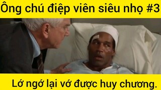 Ông chú điệp viên siêu nhọ lớ ngớ lại vớ được huy chương phần 3