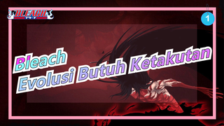 [Bleach] Evolusi Butuh Ketakutan;Pertahankan Status quo,Hadapi Ketakutan Akan Kematian Sekarang_1