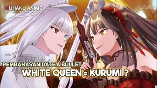 WHITE QUEEN ITU SIAPA SIH ? PEMBAHASAN SPOILER DATE A BULLET ~KUHAKUANIME