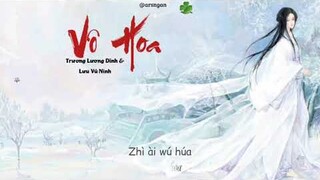 Vô Hoa - Trương Lương Dĩnh & Lưu Vũ Ninh/ Hữu Phỉ Ost