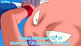 Dragon ball super TẬP 99-KHÁN GIẢ TẠI GIẢI ĐẤU VÕ THUẬT