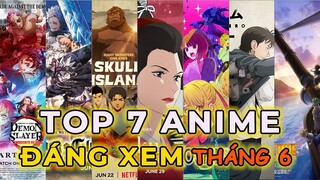 [ ANIME BOX ] - TOP 7 ANIME ĐÃ VÀ SẼ RA MẮT KHÔNG NÊN BỎ LỠ TRONG THÁNG 6 NÀY.