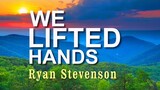 With Lifted Hands - Ryan Stevenson [With Lyrics]