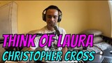 THINK OF LAURA - Christopher Cross (Cover by Bryan Magsayo - Online Request)