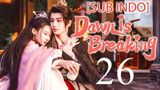 🇨🇳EP26 [SUB INDO] Dawn Is Breaking (2024)