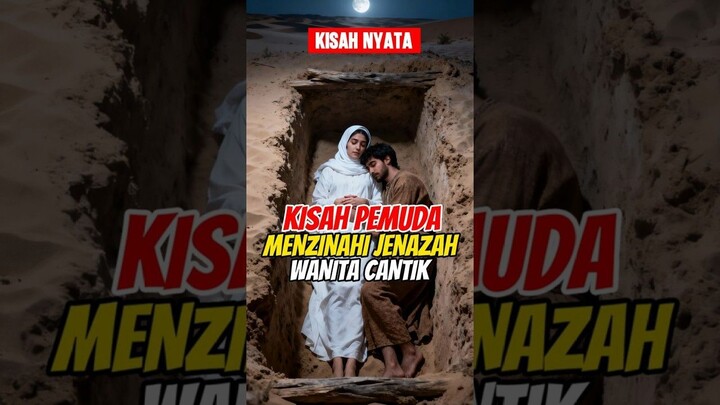 KISAH NYATA PEMUDA INI ZINAHI JENAZAH WANITA CANTIK.  #feedshorts #short  #sejar