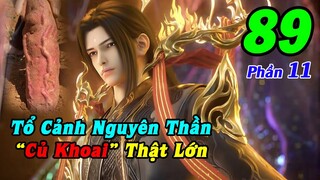Đấu Phá Thương Khung Phần 11 Tập 89 Thuyết Minh | Tổ Cảnh Nguyên Thần, Củ Khoai Thật To