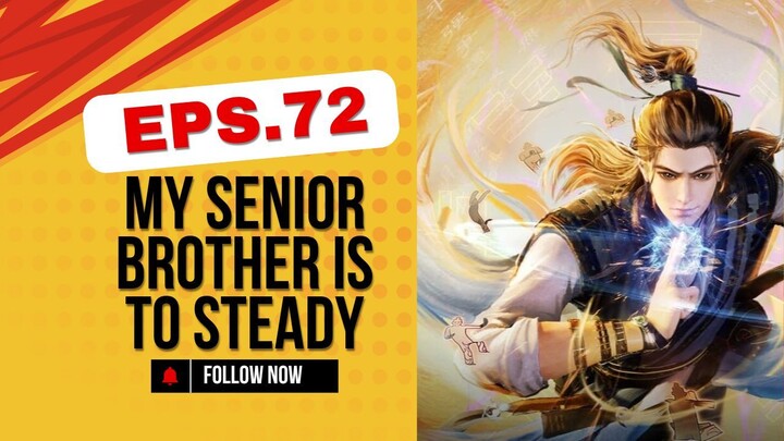 My Senior Brother is Too Steady*Eps.72