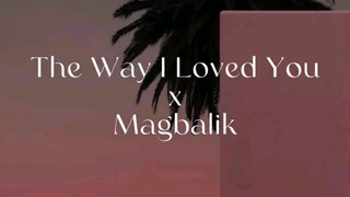 The Way I Love You x Magbalik