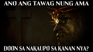 ANO ANG TAWAG NUNG AMA O NUNG DIOS DOON SA NAKAUPO SA KANAN NYA?