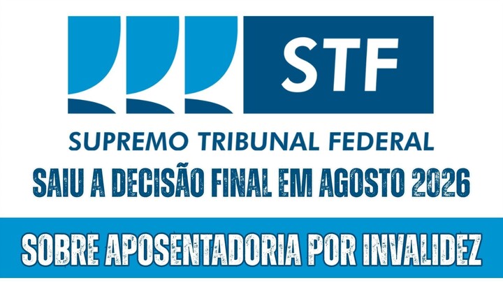 APOSENTADORIAS 2026 - SAIU A DECISÃO FINAL NO STF SOBRE APOSENTADORIA POR INVALI