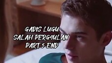 GADIS LUGU SALAH PERG4ULAN PART 5 END