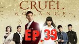 [Eng Sub] Cruel Romance - Episode 39