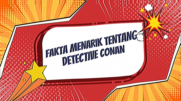 FAKTA MENARIK TENTANG DETECTIVE CONAN