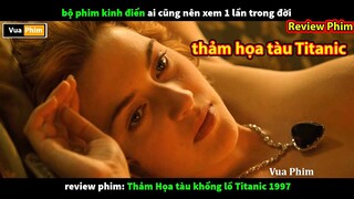 review phim Thảm Họa con Tàu Khổng Lồ Titanic - bộ phim kinh điển nên xem 1 lần