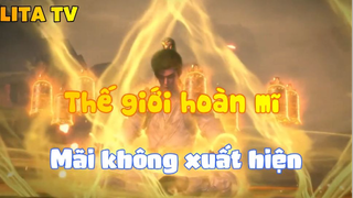 Thế giới hoàn mĩ _Mãi không xuất hiện