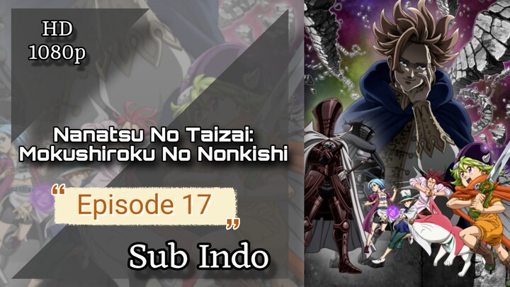 Nanatsu no Taizai: Mokushiroku no Yonkishi Episode 17 Sub Indo HD 1080p