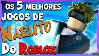 OS 5 MELHORES JOGOS DE NARUTO PARA VOCÊ JOGAR NO ROBLOX !!!