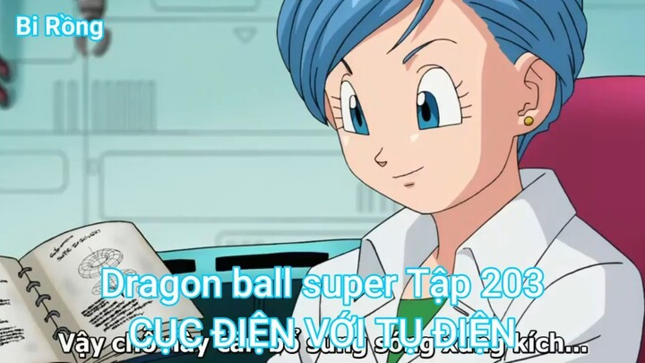 Dragon ball super Tập 203-CỤC ĐIỆN VỚI TỤ ĐIỆN