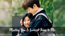 Meeting You is Luckiest Thing To Me 2022 [Eng.Sub] Ep13