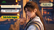 Shrouding The Heavens Episode 114 Sub indo bagus kualitas FULL HD