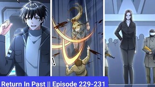 Return In Past || Episode 229-231 || Manhua || Manga || hindi || Explain in Hindi