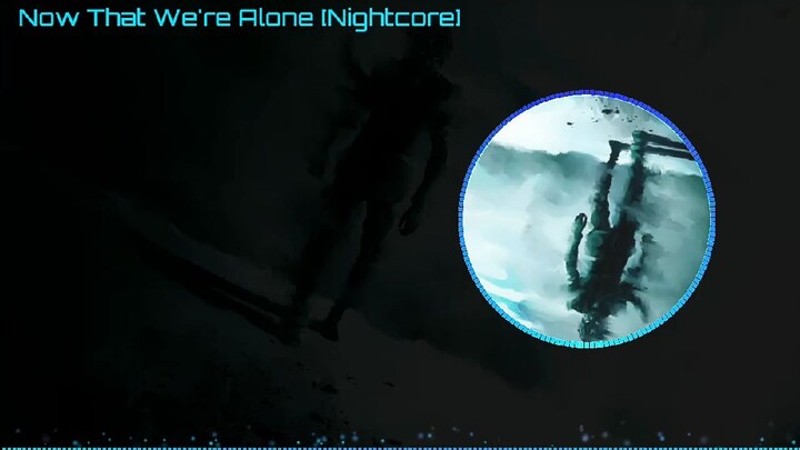 Now That We're Alone [Nightcore]