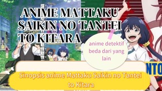 Sinopsis anime Mattaku Saikin no Tantei to Kitara, anime detektif yang beda dari yang lain