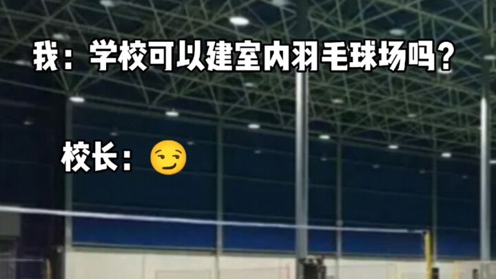 Tôi: Nhà trường có thể xây dựng sân cầu lông trong nhà không? Hiệu trưởng: [Không phải là không được