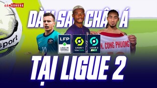 Dàn sao CHÂU Á tại LIGUE 2: Bất ngờ với SIÊU SAO GỐC LÀO