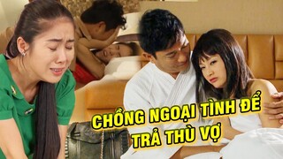 Chồng Bị Vợ CẮM SỪNG Liền NGOẠI TÌNH  Với Bạn Thân Của Vợ Để Trả Thù | PHIM TÂM LÝ XÃ HỘI VIỆT NAM