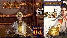 Eps 04 | Primordial Spiritual Lord [Spiritual Lord of Chaos] 超燃开播 Sub Indo