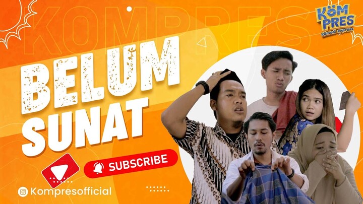 BELUM SUNAT #NOT CIRCUMCISED KOMEDI LUCU KOMPRES (COMEDY EXPRESS)