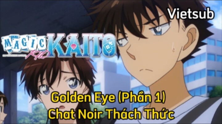 Magic Kaito - Tập 18 - Golden Eye (Phần 1) Chat Noir Thách Thức | Vietsub