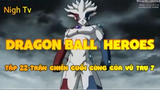 Dragon Ball Heroes_Tập 22-Trận chiến cuối cùng của vũ trụ 7