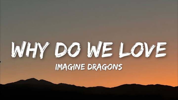 Imagine Dragons – Why Do We Love (Lyrics Video)