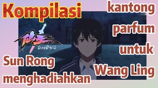 [Fairy King’s Daily Life]Kompilasi|Sun Rong menghadiahkan kantong parfum untuk Wang Ling