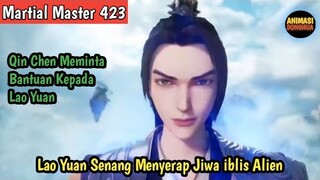 martial Master 423‼️QinChen Meminta Bantuan Kepada Lao Yuan.Lao Yuan Senang Menelan Jiwa iblis Alien