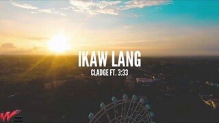 Cladge - Ikaw Lang Ft. 3:33 (Lyrics)