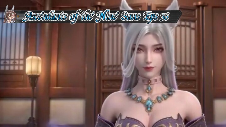 Ascendants of the Nine Suns Eps 36 Sub Indo