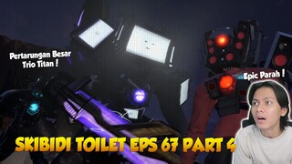 EPISODE 67 PART 4 SKIBIDI TOILET OFFICIAL TERBARU ! AKHIRNYA TRIO TITAN BERTARUNG BERSAMA