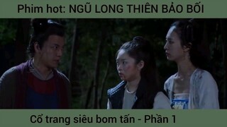 Phim hot: Ngũ long thiên bảo bối, vổ trang bom tấn #1