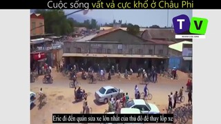 Cuộc sống vất vả cực khổ ở Châu Phi_ Phần 6