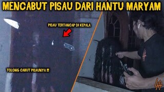 🔴 587- MENCABUT PISAU DARI KEPALA HANTU MARYAM