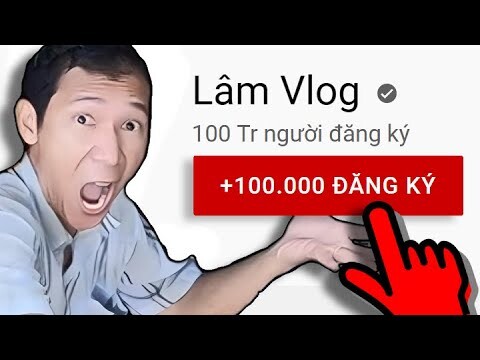 Tôi Giúp Lâm Vlog Đạt 100 Triệu Sub